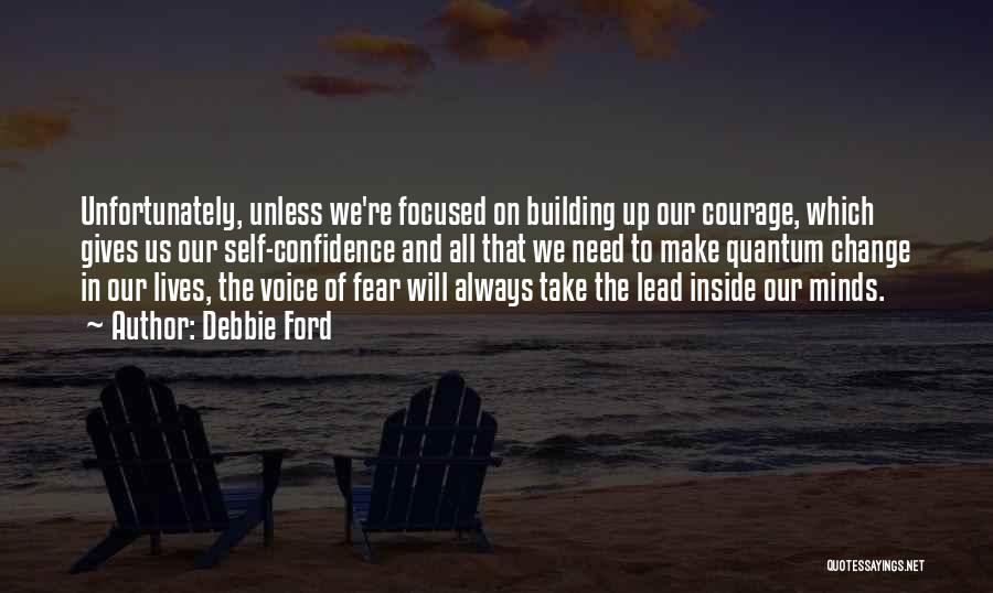 Self Confidence And Courage Quotes By Debbie Ford