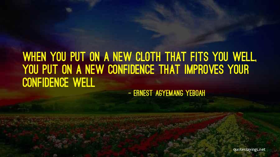 Self Confidence Appearance Quotes By Ernest Agyemang Yeboah Self Confidence Appearance Quotes By Ernest Agyemang Yeboah
