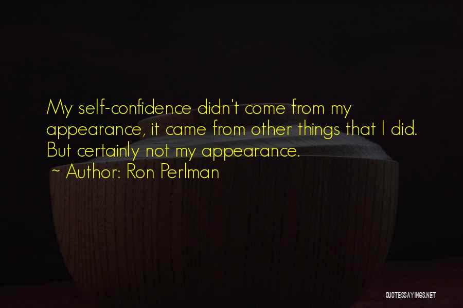 Self Confidence Appearance Quotes By Ron Perlman