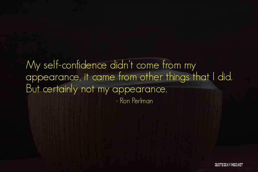 Self Confidence Appearance Quotes By Ron Perlman Self Confidence Appearance Quotes By Ron Perlman