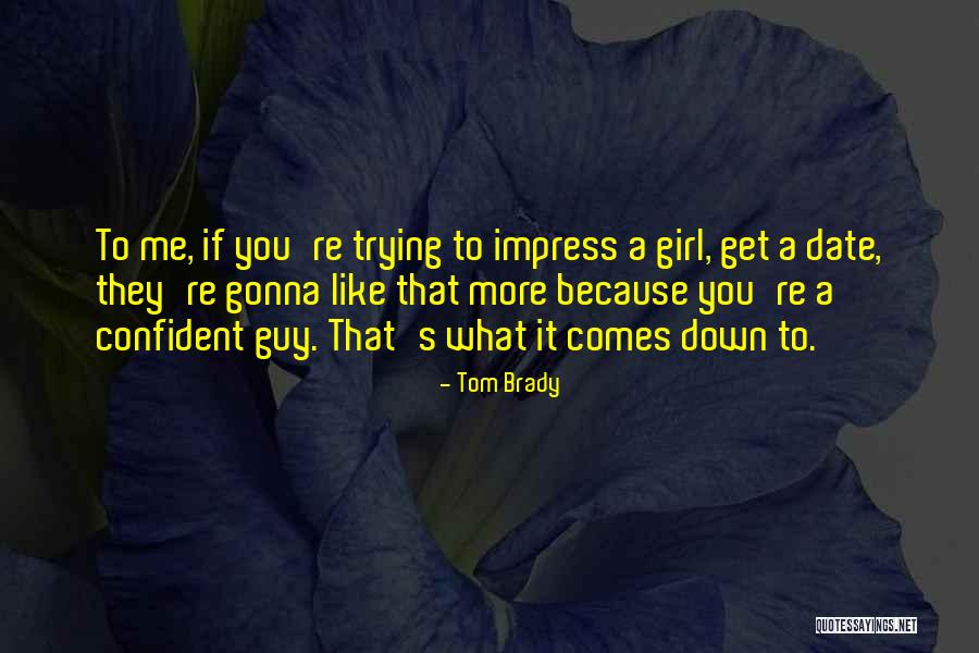Self Confident Girl Quotes By Tom Brady Self Confident Girl Quotes By Tom Brady