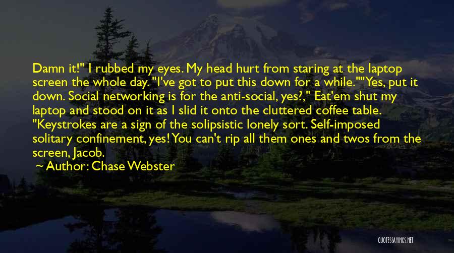 Self Confinement Quotes By Chase Webster