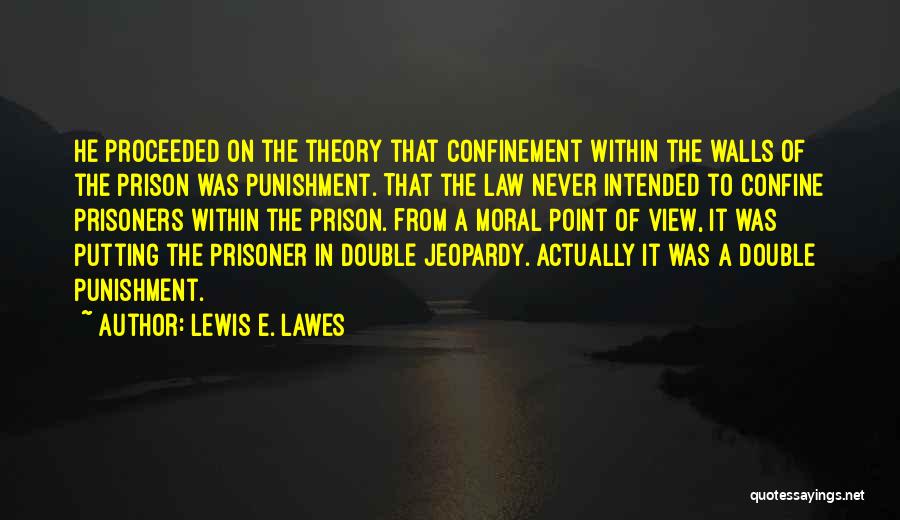 Self Confinement Quotes By Lewis E. Lawes