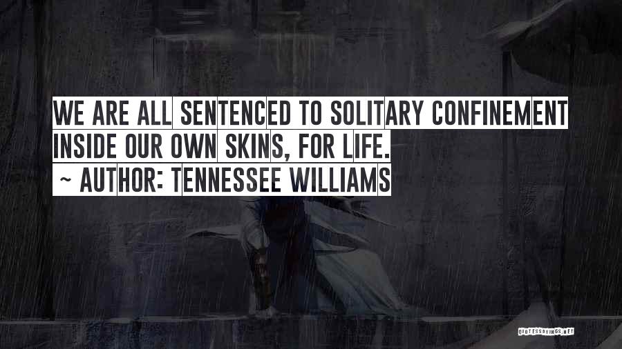 Self Confinement Quotes By Tennessee Williams