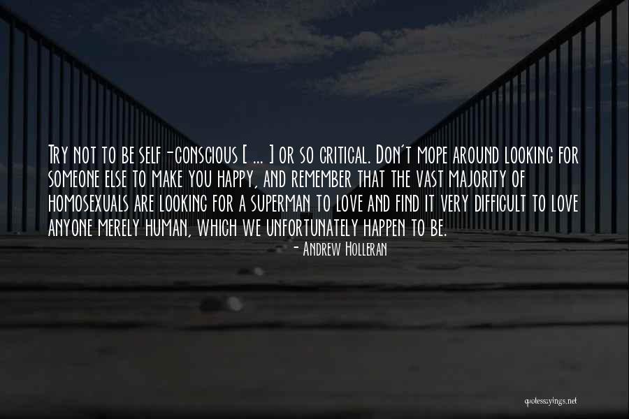 Self Conscious Love Quotes By Andrew Holleran Self Conscious Love Quotes By Andrew Holleran