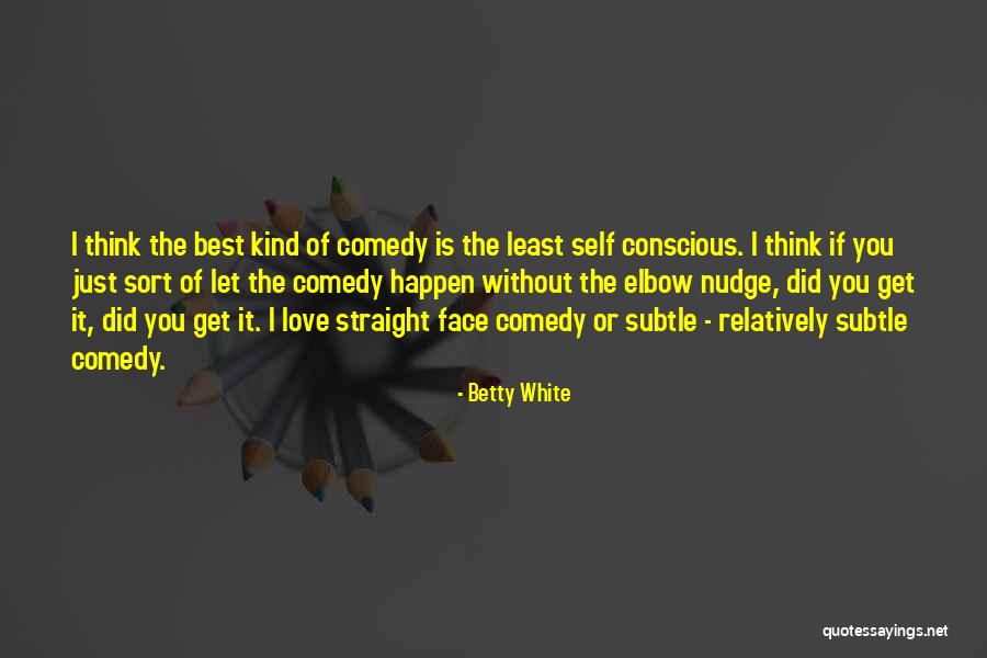 Self Conscious Love Quotes By Betty White