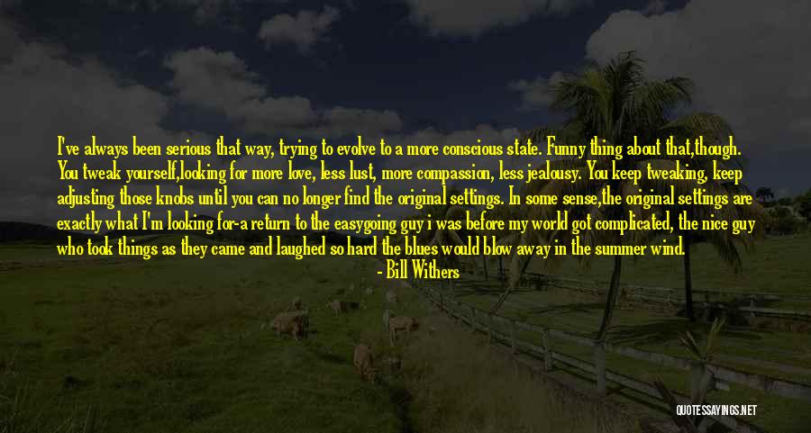 Self Conscious Love Quotes By Bill Withers Self Conscious Love Quotes By Bill Withers