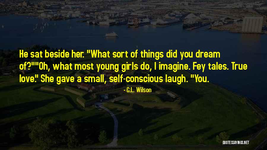 Self Conscious Love Quotes By C.L. Wilson