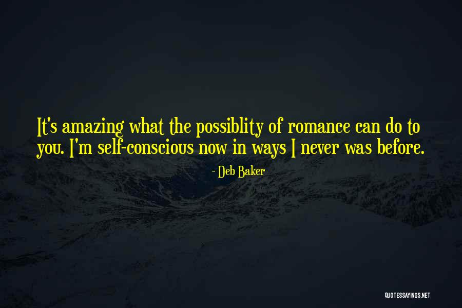 Self Conscious Love Quotes By Deb Baker Self Conscious Love Quotes By Deb Baker