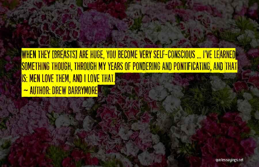 Self Conscious Love Quotes By Drew Barrymore