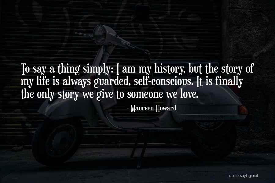 Self Conscious Love Quotes By Maureen Howard Self Conscious Love Quotes By Maureen Howard