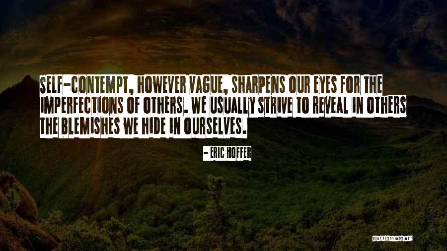 Self-contempt Quotes By Eric Hoffer Self-contempt Quotes By Eric Hoffer