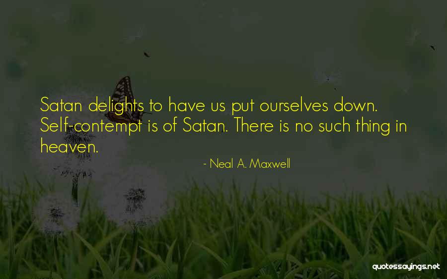 Self-contempt Quotes By Neal A. Maxwell Self-contempt Quotes By Neal A. Maxwell