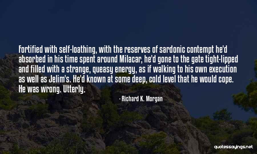 Self-contempt Quotes By Richard K. Morgan Self-contempt Quotes By Richard K. Morgan