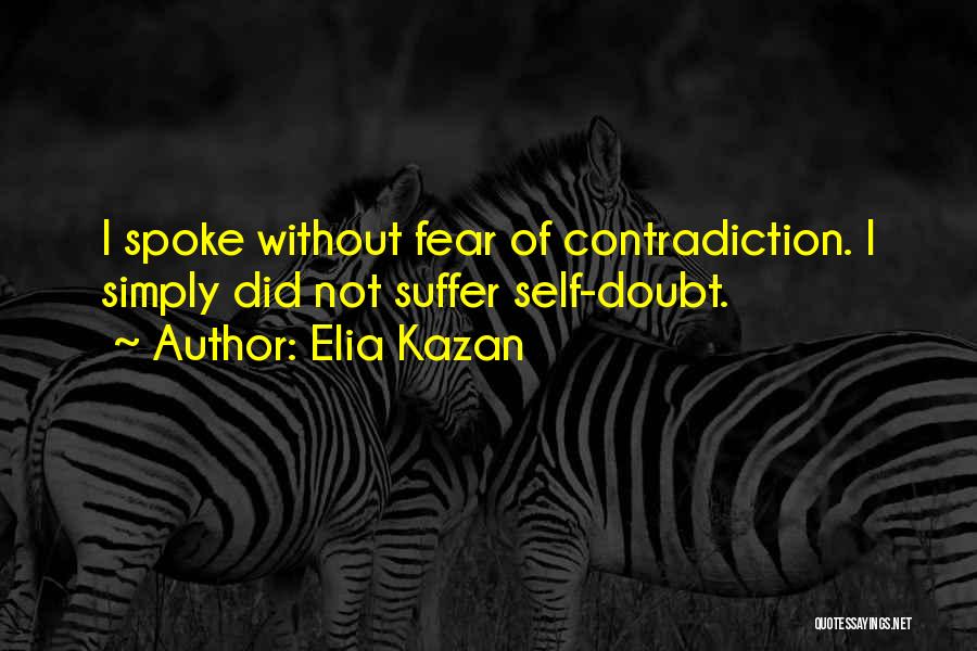 Self Contradiction Quotes By Elia Kazan