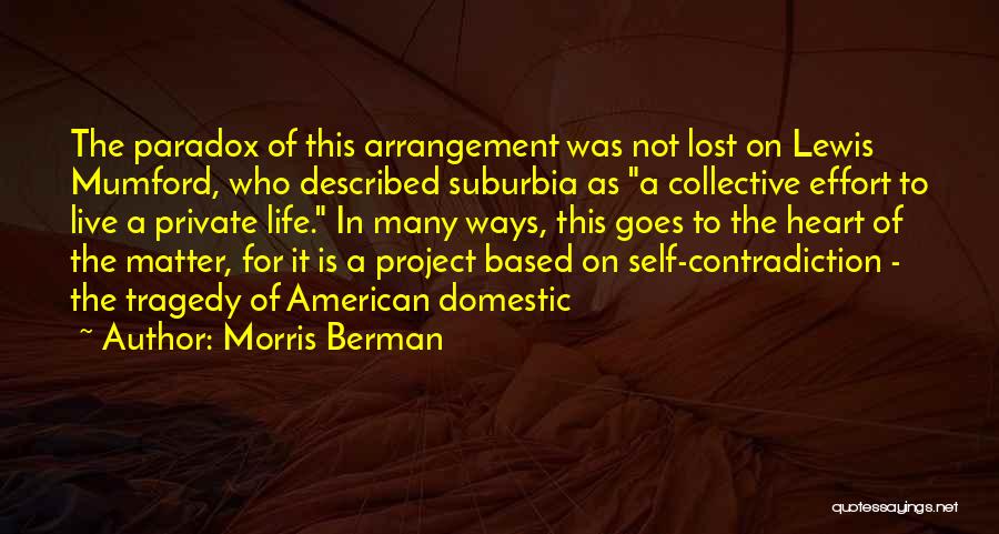 Self Contradiction Quotes By Morris Berman