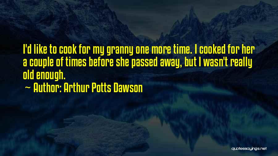 Self Cooked Quotes By Arthur Potts Dawson