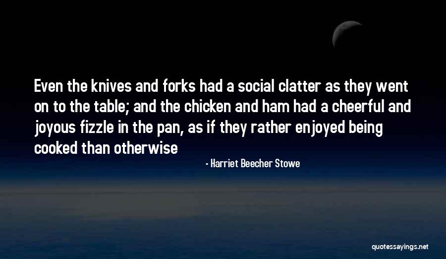 Self Cooked Quotes By Harriet Beecher Stowe