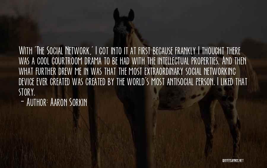 Self Created Drama Quotes By Aaron Sorkin