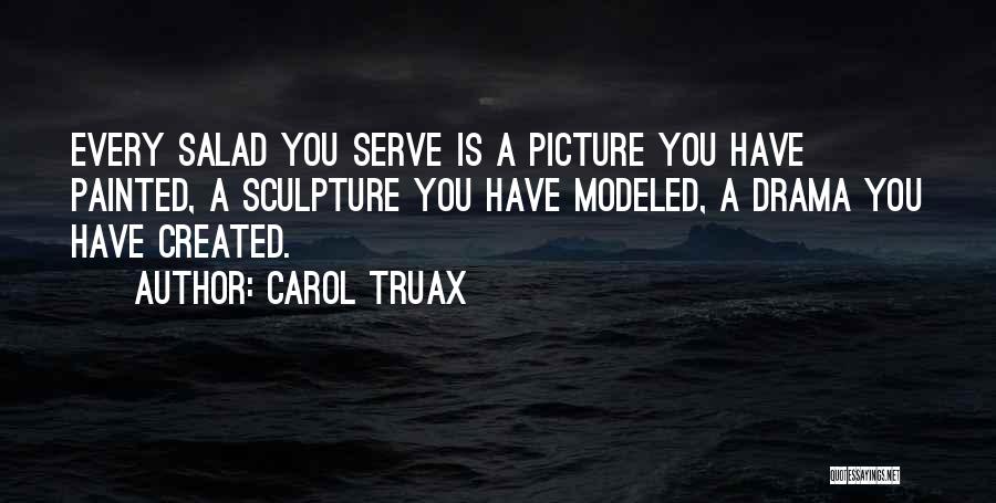 Self Created Drama Quotes By Carol Truax