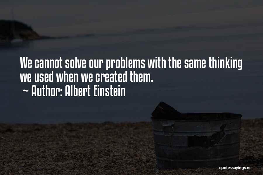 Self Created Problems Quotes By Albert Einstein