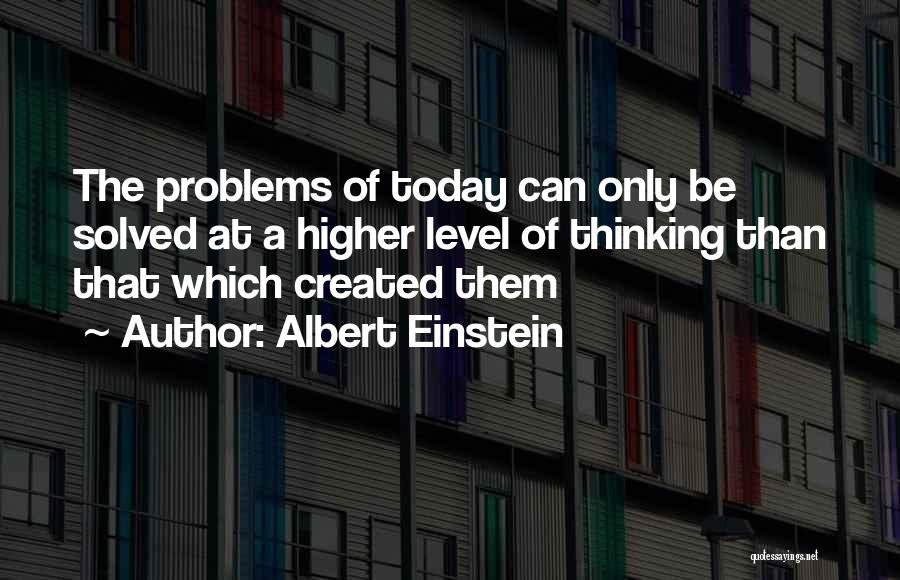 Self Created Problems Quotes By Albert Einstein