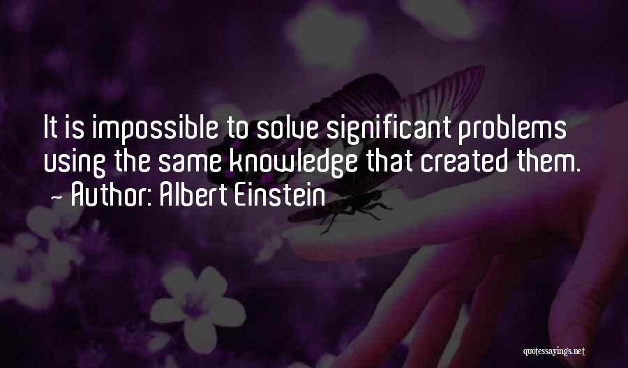 Self Created Problems Quotes By Albert Einstein