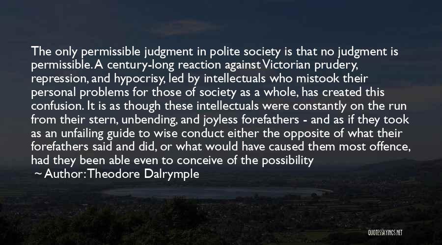 Self Created Problems Quotes By Theodore Dalrymple