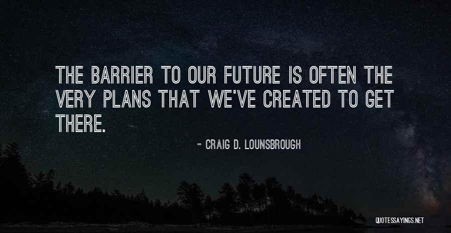 Self Created Quotes By Craig D. Lounsbrough Self Created Quotes By Craig D. Lounsbrough