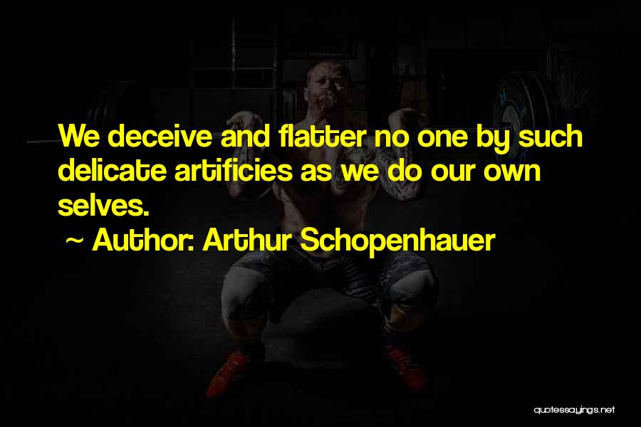 Self Deceit Quotes By Arthur Schopenhauer