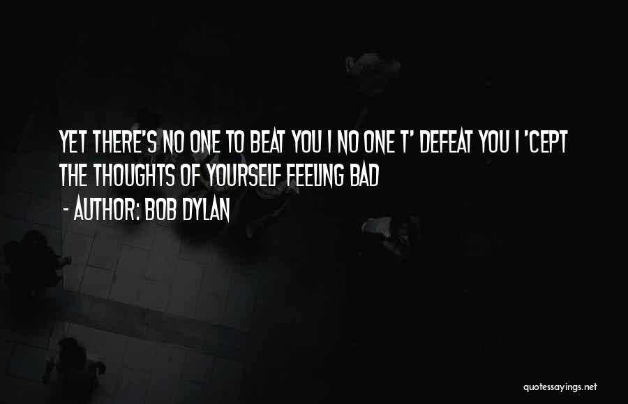 Self Defeat Quotes By Bob Dylan