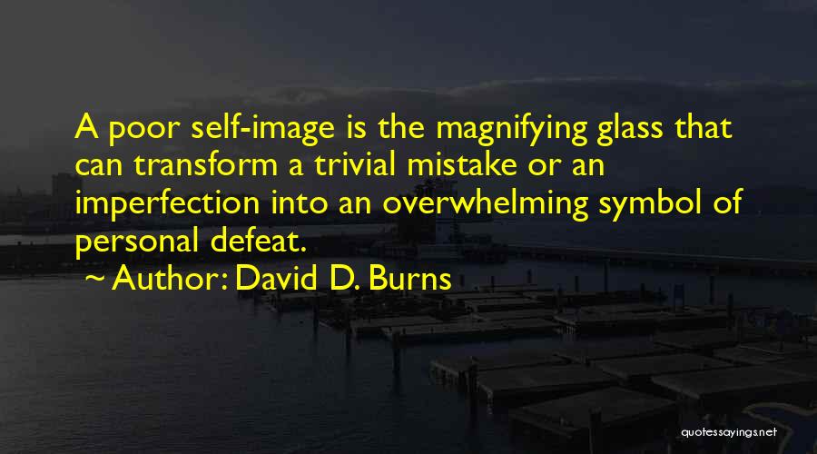 Self Defeat Quotes By David D. Burns