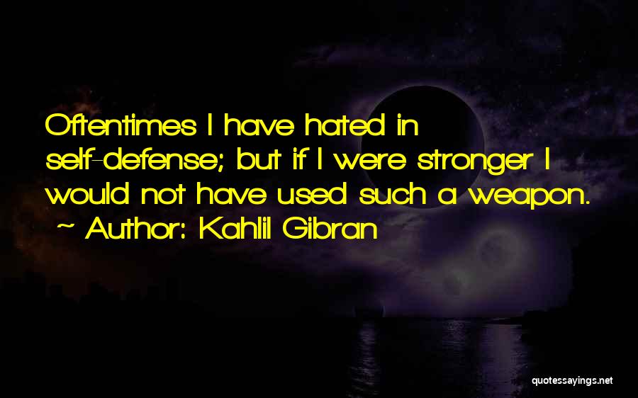 Self Defense Quotes By Kahlil Gibran