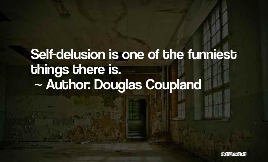 Self Delusion Quotes By Douglas Coupland