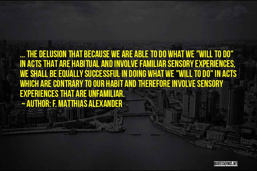 Self Delusion Quotes By F. Matthias Alexander