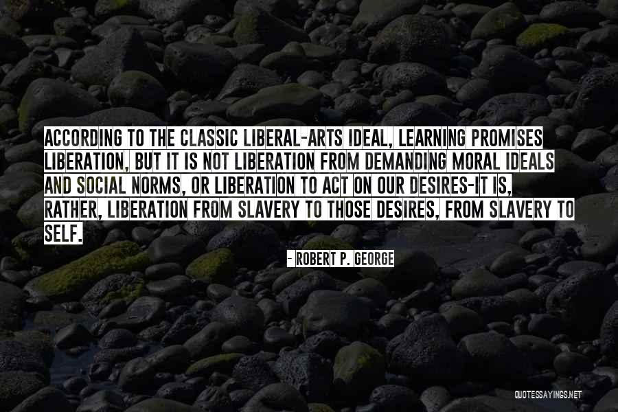 Self Demanding Quotes By Robert P. George Self Demanding Quotes By Robert P. George