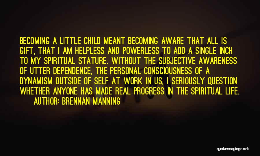 Self Dependence Quotes By Brennan Manning