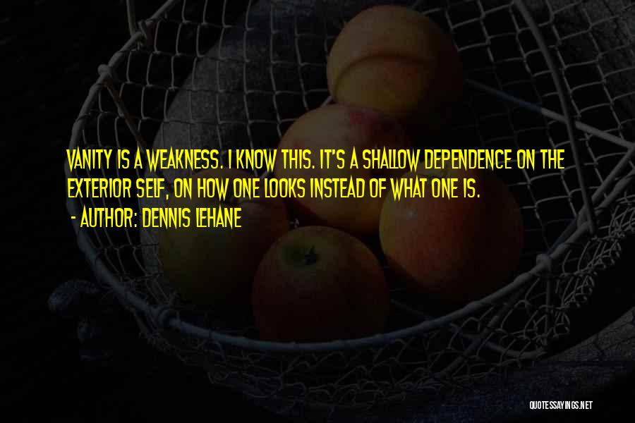 Self Dependence Quotes By Dennis Lehane