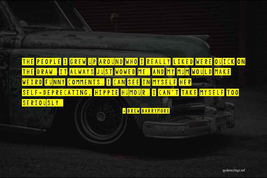 Self Deprecating Humour Quotes By Drew Barrymore Self Deprecating Humour Quotes By Drew Barrymore