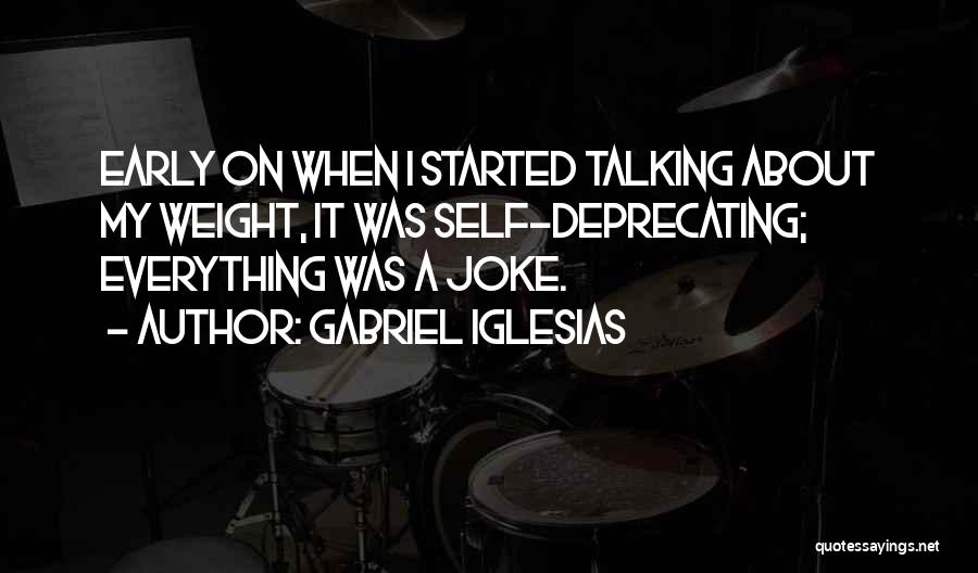 Self Deprecating Quotes By Gabriel Iglesias