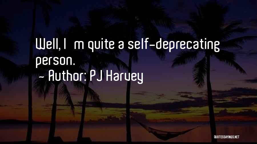 Self Deprecating Quotes By PJ Harvey