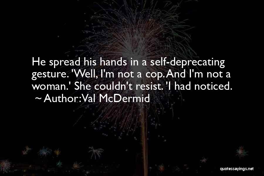 Self Deprecating Quotes By Val McDermid