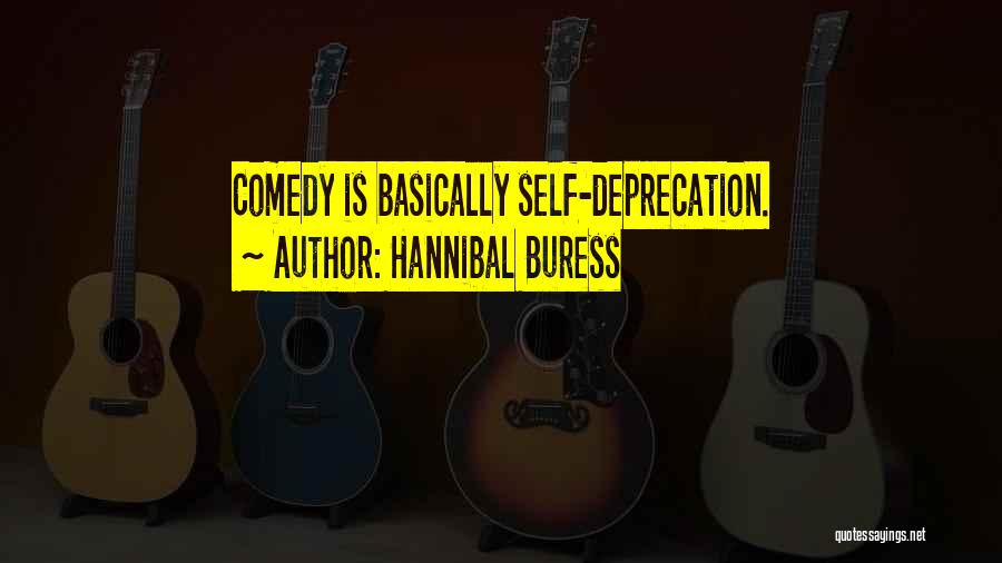 Self Deprecation Quotes By Hannibal Buress