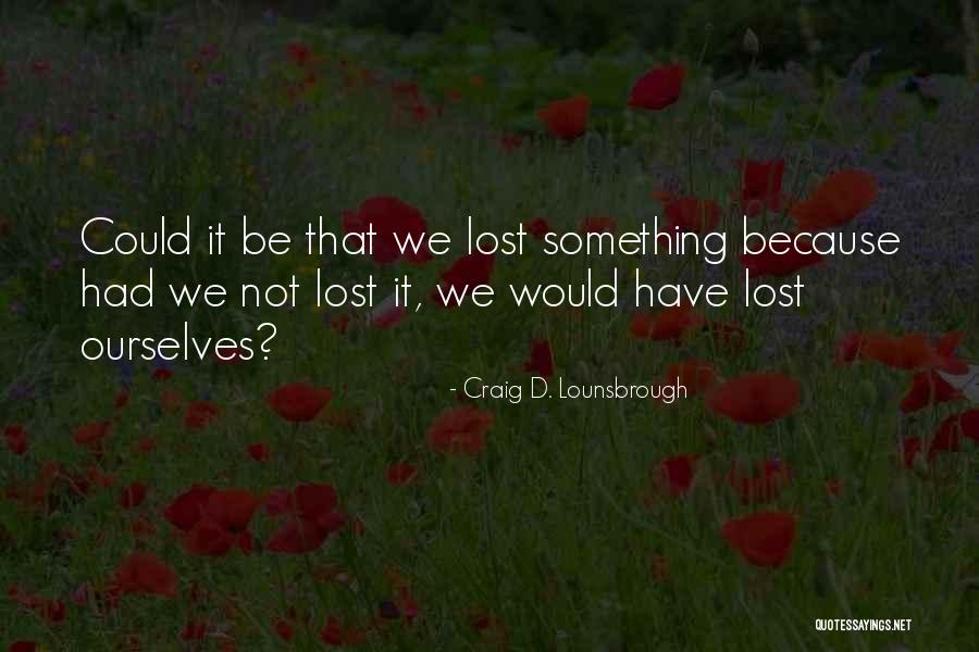 Self Destiny Quotes By Craig D. Lounsbrough Self Destiny Quotes By Craig D. Lounsbrough