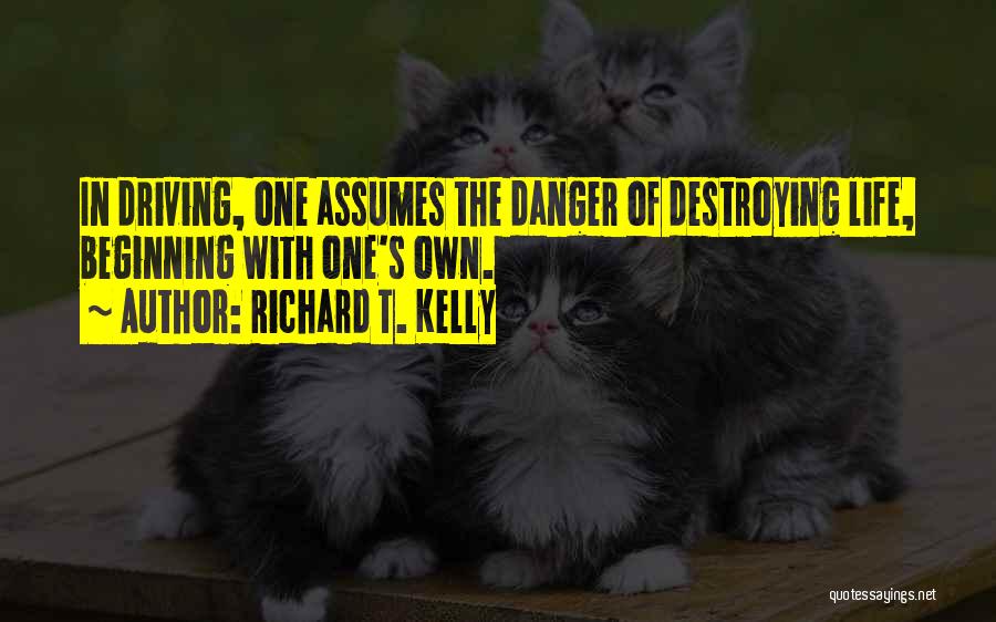 Self Destroying Quotes By Richard T. Kelly