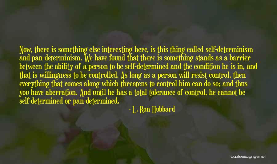 Self Determinism Quotes By L. Ron Hubbard