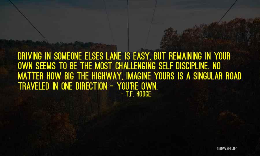 Self Direction Quotes By T.F. Hodge Self Direction Quotes By T.F. Hodge