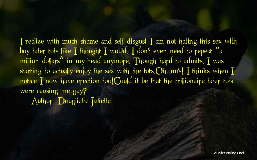 Self Disgust Quotes By Dougliette Juliette