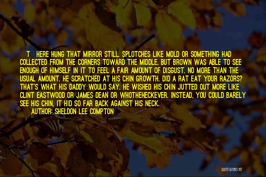 Self Disgust Quotes By Sheldon Lee Compton