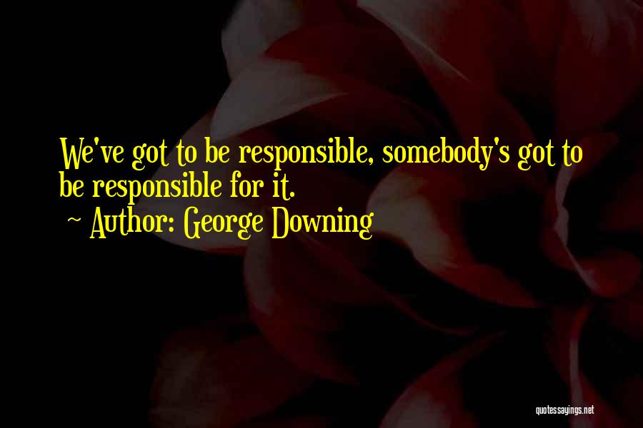 Self Downing Quotes By George Downing